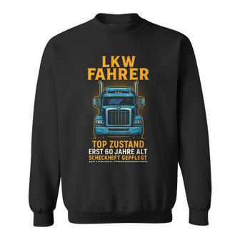 Lkw Fahrer 60 Geburtstag 60 Jahre Alt Top Zust Sweatshirt - Geschenkecke