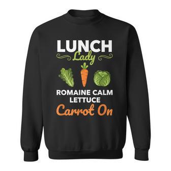 Lunch Lady Romaine Calm Lettuce Carrot On Veggie Humor Sweatshirt - Thegiftio UK
