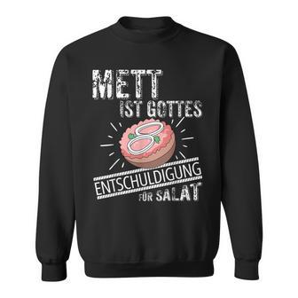 Mett Ist Gottes Entschuldigung Füralat Mettbrötchen Sweatshirt - Geschenkecke