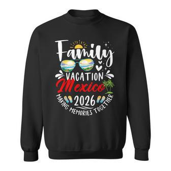Mexico Family Vacation 2026 Making Memories Road Trip Sweatshirt - Thegiftio UK
