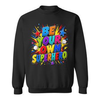 Motivational Mental Be Your Own Superhero Sweatshirt | Seseable UK