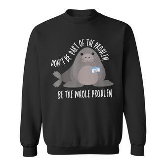 Neil The Seal Don't Be Part Of The Problem Cute Animal Humor Sweatshirt - Thegiftio UK