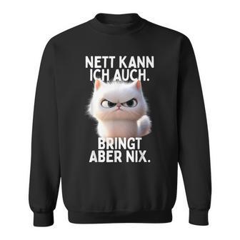 Nett Kann Ich Auch Bringt Aber Nix Böse Katze Büro Katzen Sweatshirt - Geschenkecke