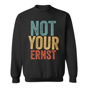 Not Your Ernst Lustigerpruch Humorprüche Fun Sweatshirt - Geschenkecke