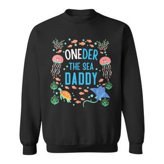 Oneder The Sea Daddy 1St Birthday Dad Matching Sweatshirt - Monsterry