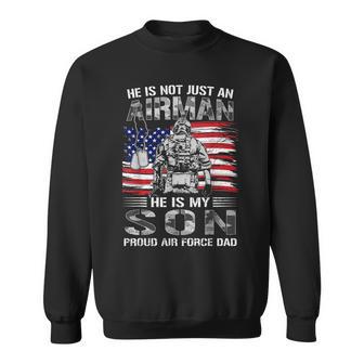 Proud Air Force Dad He Is Not Just An Airman He Is My Son Sweatshirt | Seseable UK