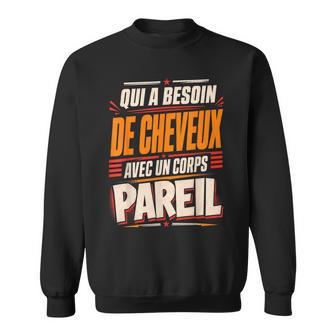 Qui A Besoin De Cheveux Chauve Drôle Original Cadeau Homme Sweater e - Cadeauxyz