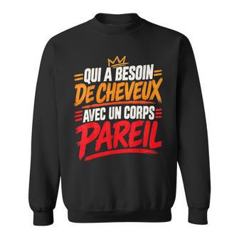 Qui A Besoin De Cheveux Chauve Drôle Original Cadeau Homme Sweater e - Cadeauxyz