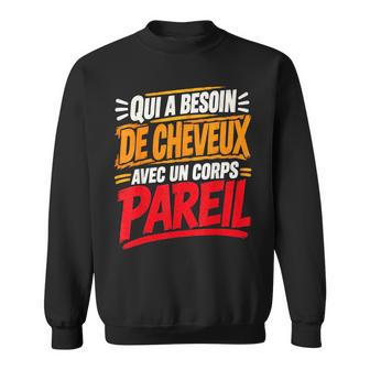 Qui A Besoin De Cheveux Chauve Drôle Original Cadeau Homme Sweater e - Cadeauxyz