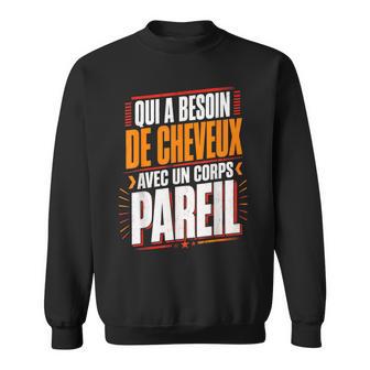 Qui A Besoin De Cheveux Chauve Drôle Original Cadeau Homme Sweater e - Cadeauxyz