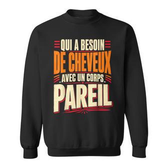 Qui A Besoin De Cheveux Chauve Drôle Original Cadeau Homme Sweater e - Cadeauxyz