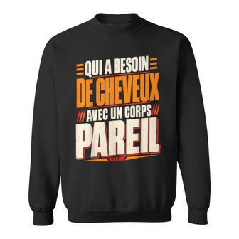 Qui A Besoin De Cheveux Chauve Drôle Original Cadeau Homme Sweater e - Cadeauxyz