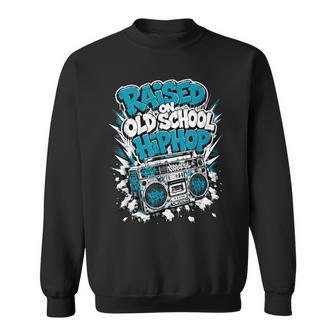 Raised On Old School Hip Hop Sweatshirt - Thegiftio UK