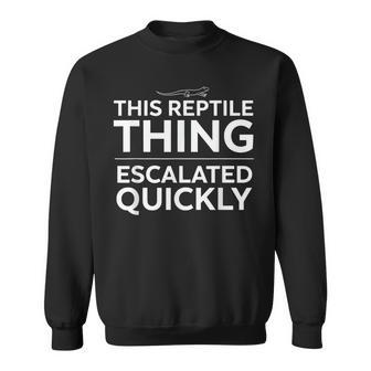 This Reptile Thing Escalated Quickly Lizard Owner Sweatshirt - Thegiftio UK