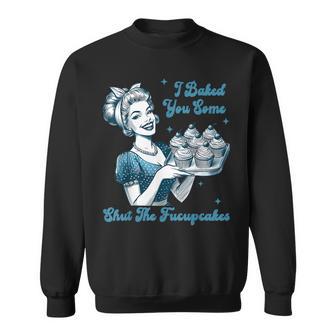 Retro Vintage Housewife I Baked You Some Shut The Fucupcakes Sweatshirt | Seseable UK
