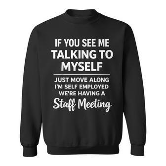 If You See Me Talking To Myself We're Having A Meeting Sweatshirt - Thegiftio UK