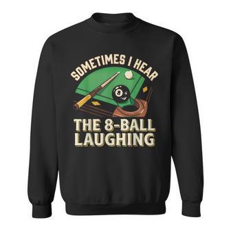 Sometimes I Hear The 8-Ball Laughing Billiards Pool Sweatshirt - Thegiftio UK