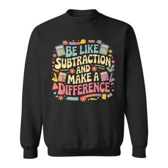 Be Like Subtraction And Make A Difference Sweatshirt - Thegiftio UK
