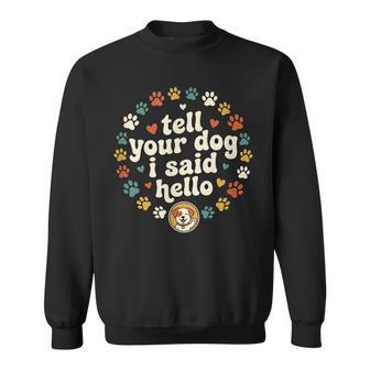Tell Your Dog I Said Hello Dog Creature Pet Sweatshirt - Thegiftio UK