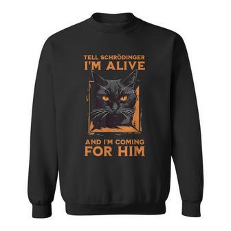 Tell Schrodinger I Am Alive Black Cat Sweatshirt - Thegiftio UK