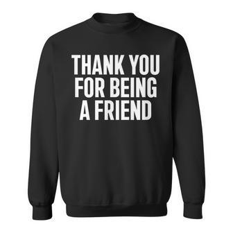 Thank You For Being A Friend Quote Sweatshirt | Seseable UK
