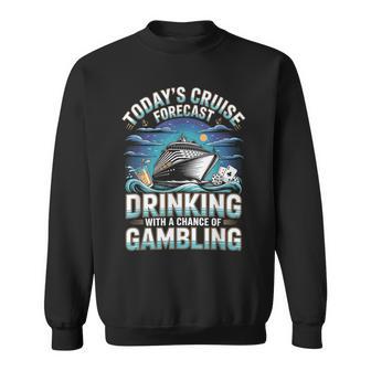 Today's Cruise Forecast Drinking With A Chance Of Gambling Sweatshirt | Seseable UK