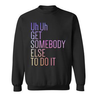 Uh Uh Getomebody Else To Do It Moño Divertidoarcástico Camisa de entrenamiento - Regaloses