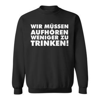 Wir Müssen Aufhören Weniger Zu Trinken Lustiges Party Sweatshirt - Geschenkecke