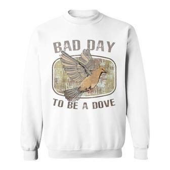 Bad Day To Be A Dove Bird Hunting Quote Sweatshirt | Seseable UK