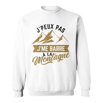 Cadeau Drôle Randonnée J'peux Pas J'me Barre À La Montagne Sweater e - Cadeauxyz