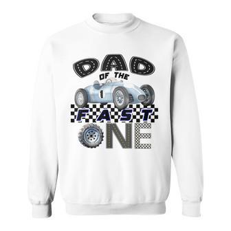 Dad Of The Fast One Birthday 1St Race Car Family Sweatshirt | Seseable UK