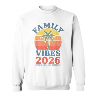 Family Vibes 2026 Making Memories Family Reunion Vacation Sweatshirt - Monsterry