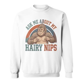 Inappropriate Ask Me About My Hairy Nips Embarrassing Sweatshirt - Thegiftio UK