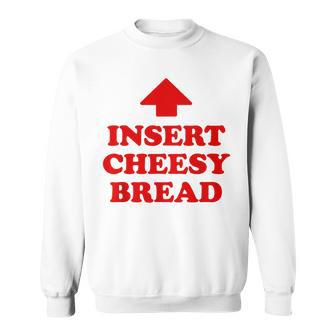 Insert Cheesy Bread X Cheese Bread Lover Sweatshirt - Monsterry