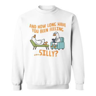 Therapist Therapy How Long Have You Been Feeling Silly Goose Sweatshirt - Thegiftio UK