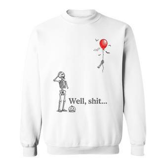 Skeleton Lost Balloon Well Shit Halloween Costume Sweatshirt | Seseable UK