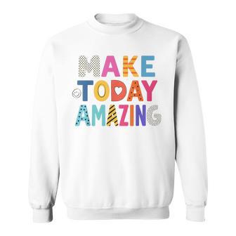 Make Today Amazing Growth Mindset Motivational Sayings Sweatshirt - Thegiftio UK