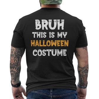 Bruh This Is My Halloween Costume Bruh Halloween Bruh Men's T-shirt Back Print - Thegiftio UK