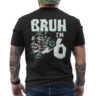 Bruh I'm 6 Motocross Birthday Motorcycle Themed 6Th Birthday Men's T-shirt Back Print - Monsterry