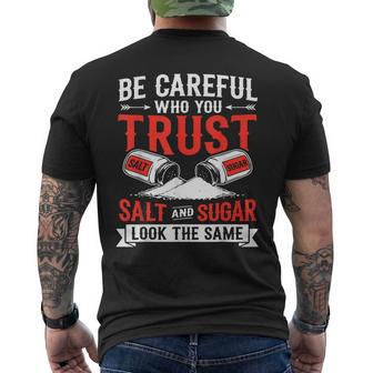 Be Careful Who You Trust Salt And Sugar Look The Same Men's T-shirt Back Print - Thegiftio UK