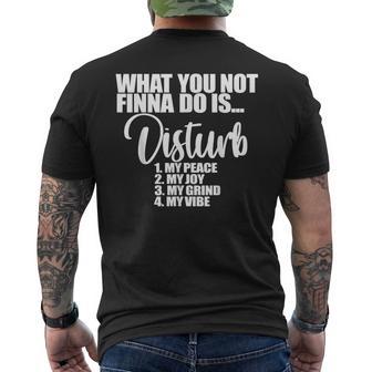 What You Don't Do Finna Is Disturb My Peace My Joy My Grind My Men's T-shirt Back Print - Thegiftio UK