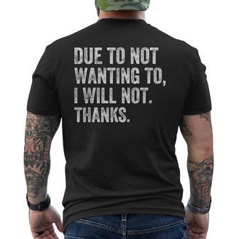 Due To Not Wanting To I Will Not Thanks Humor Quote Men's T-shirt Back Print - Thegiftio UK