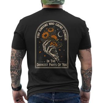 Find Someone Who Grows Flowers In Your Darkest Parts Men's T-shirt Back Print - Thegiftio UK