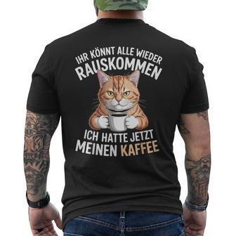 Ihr Könnt Alle Wieder Rauskommen Hatte Meinen Kaffee Katze T-Shirt mit Rückendruck - Geschenkecke