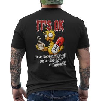It's Ok I'm On 500Mg Of Fukitol And On 300Mg Of Gosukadik Men's T-shirt Back Print - Thegiftio UK