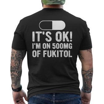It's Ok I'm On 500Mg Of Fukitol Sarcasm Men's T-shirt Back Print - Thegiftio UK