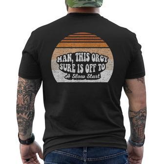 Man This Orgy Sure Is Off To A Slow Start Retro Men's T-shirt Back Print - Thegiftio UK