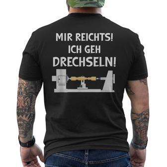 Mir Reichts Ich Geh Drechseln Holz Drechsler Drechselbank T-Shirt mit Rückendruck - Geschenkecke