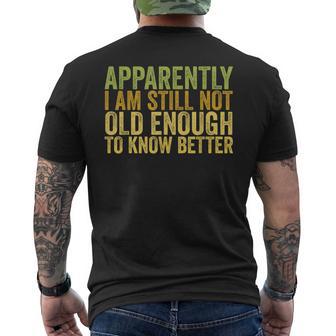 Retro Apparently I'm Still Not Old Enough To Know Better Men's T-shirt Back Print - Thegiftio UK