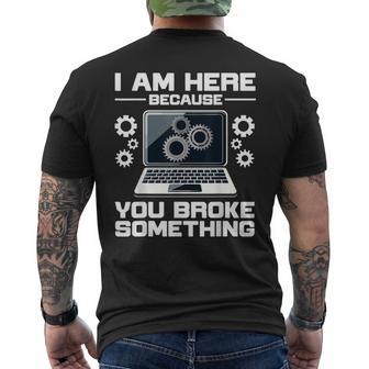Sono Qui Perché Hai Rotto Qualcosa Ingegnere Informatico It T-shirt da uomo con stampa posteriore - Novitaregali